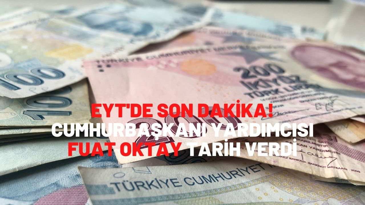 EYT'de son dakika! Cumhurbaşkanı yardımcısı Fuat Oktay tarih verdi