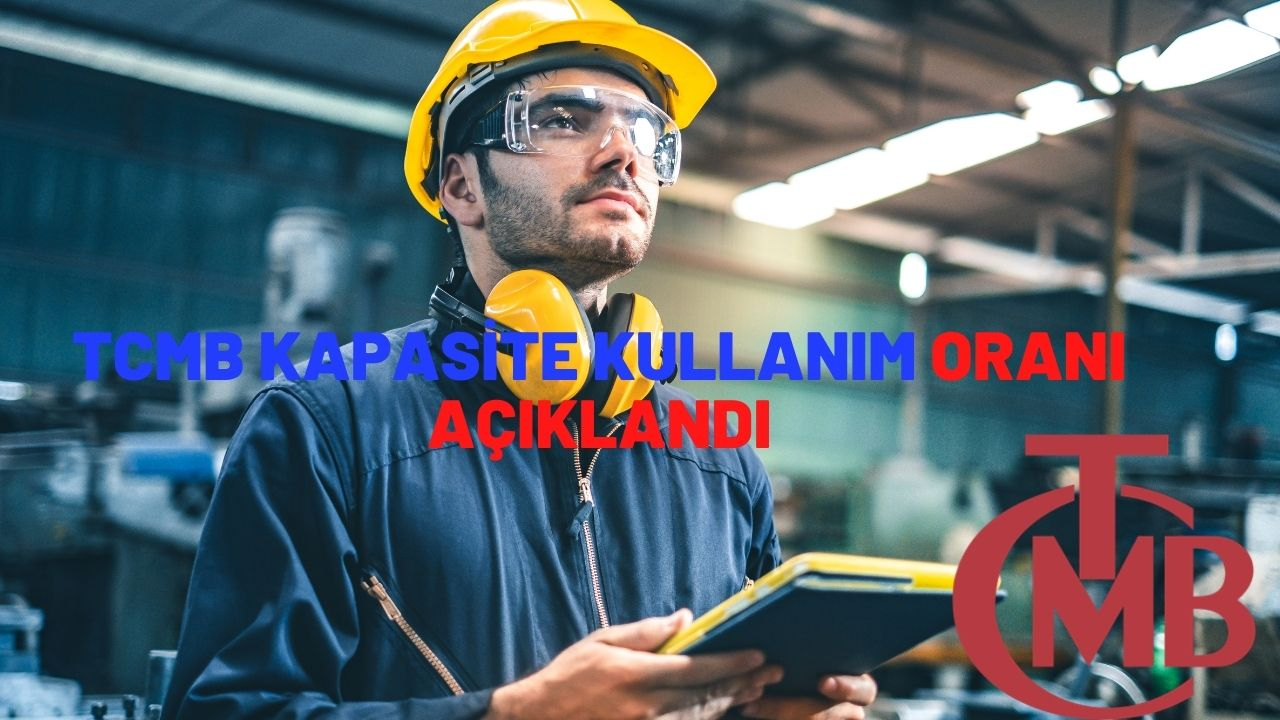 TCMB kapasite kullanım oranı açıklandı