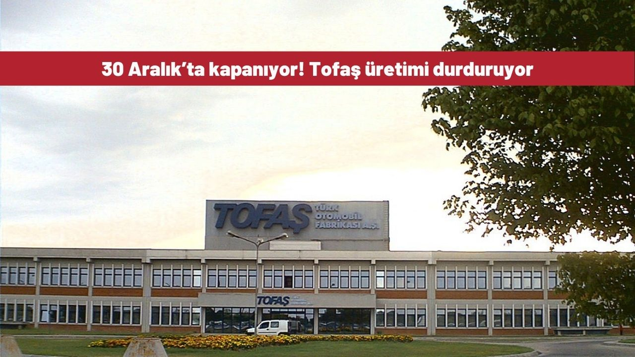 30 Aralık’ta kapanıyor! Tofaş üretimi durduruyor