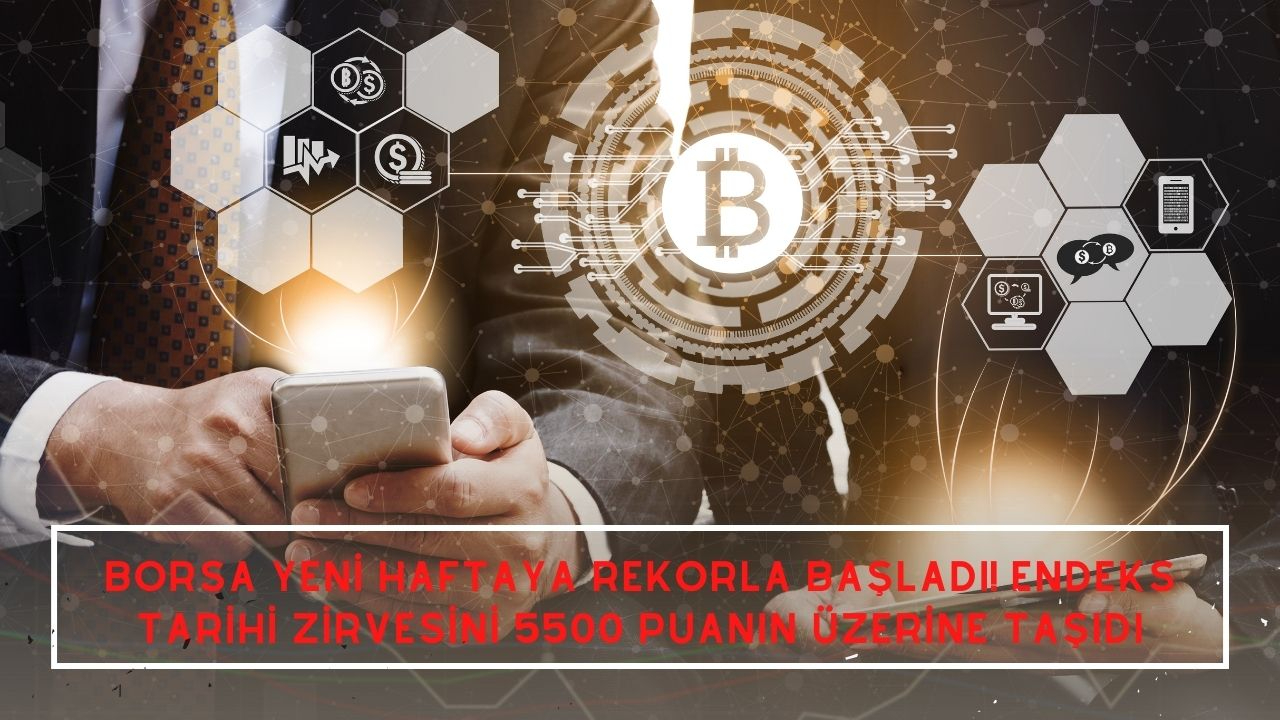 Borsa yeni haftaya rekorla başladı! Endeks tarihi zirvesini 5500 puanın üzerine taşıdı