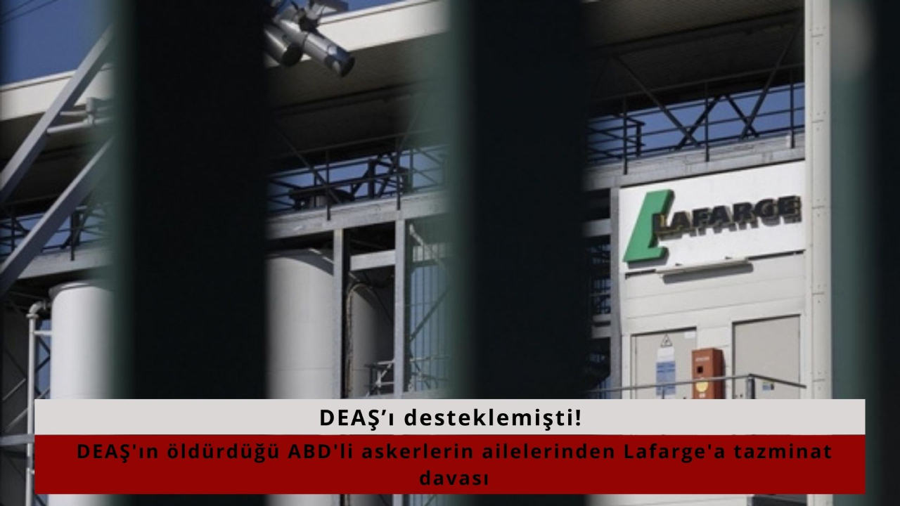 DEAŞ’ı desteklemişti! DEAŞ'ın öldürdüğü ABD'li askerlerin ailelerinden Lafarge'a tazminat davası