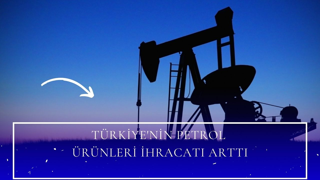 Türkiye'nin petrol ürünleri ihracatı arttı