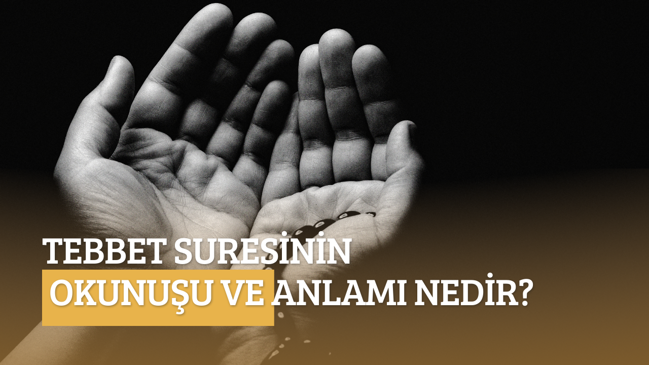 Tebbet suresinin okunuşu ve anlamı nedir?