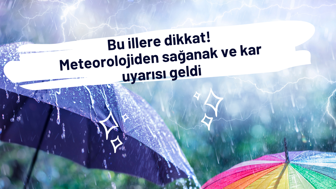 Bu illere dikkat! Meteorolojiden sağanak ve kar uyarısı geldi