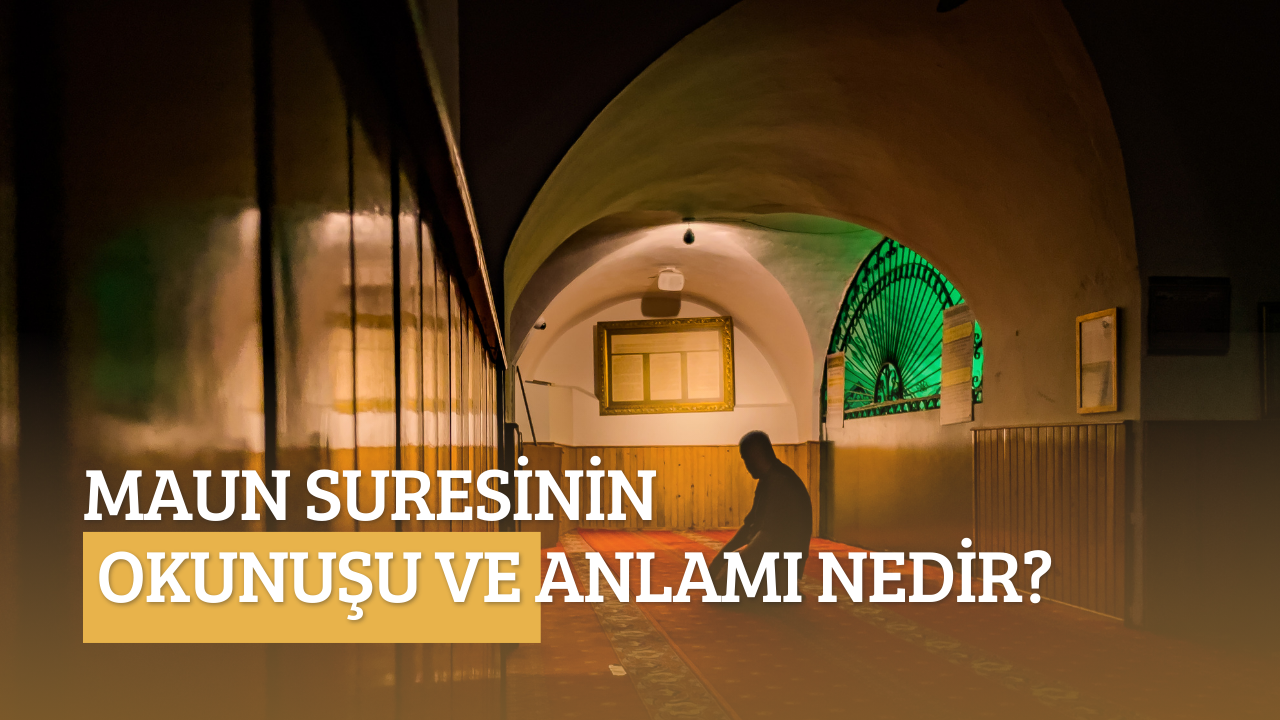 Maun suresi okunuşu ve anlamı nedir?