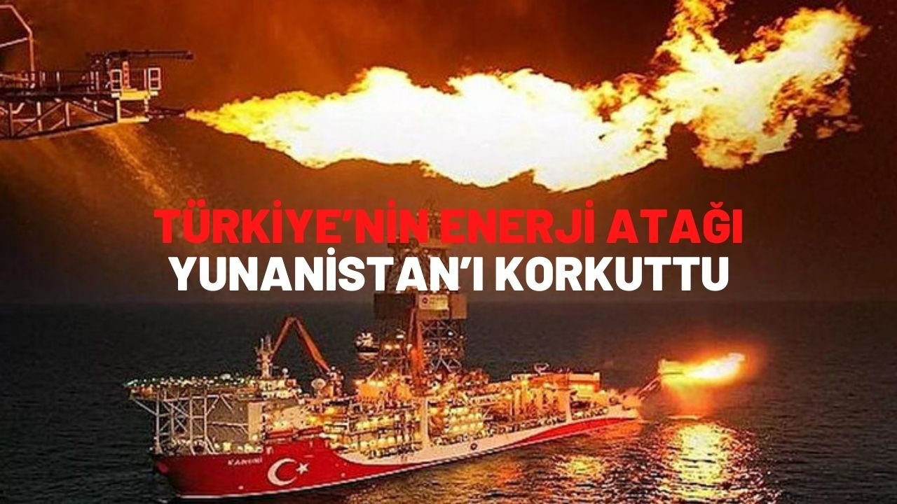 Türkiye'nin doğalgaz ve petrolde yeni kaynaklar bulması, Yunanistan’ı endişelendirdi