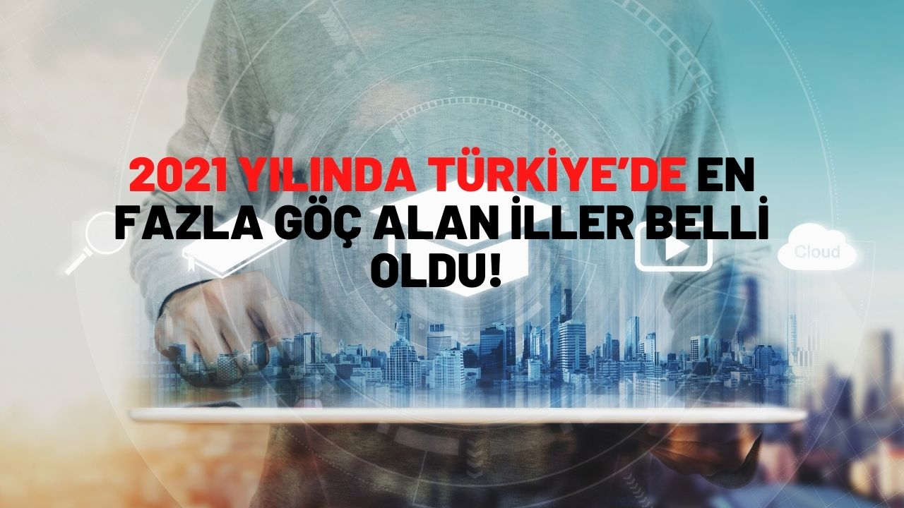 2021 yılında Türkiye’de en fazla göç alan iller belli oldu! En fazla göç nedeni eğitim oldu