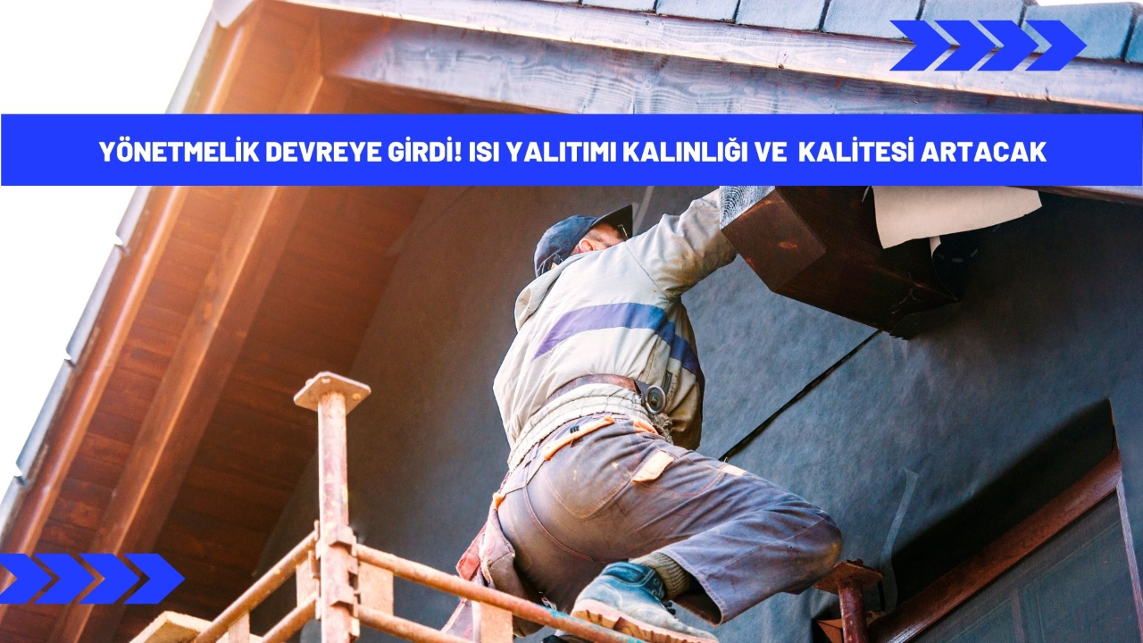 Yönetmelik devreye girdi! Isı yalıtımı kalınlığı ve  kalitesi artacak