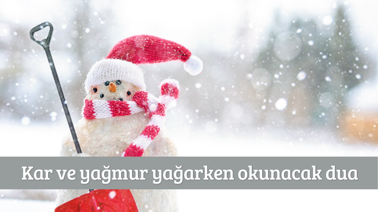 Kar ve yağmur yağarken okunacak dua
