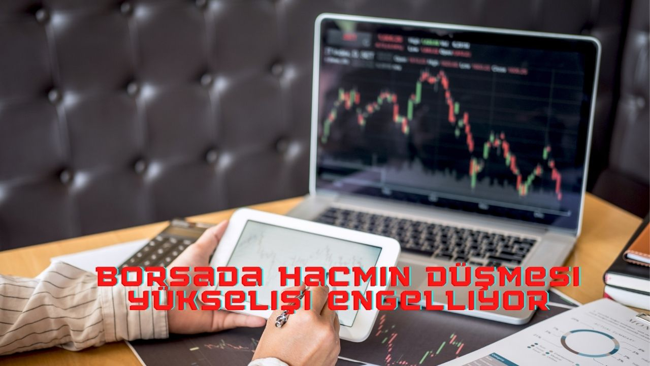 Borsada hacmin düşmesi yükselişi engelliyor
