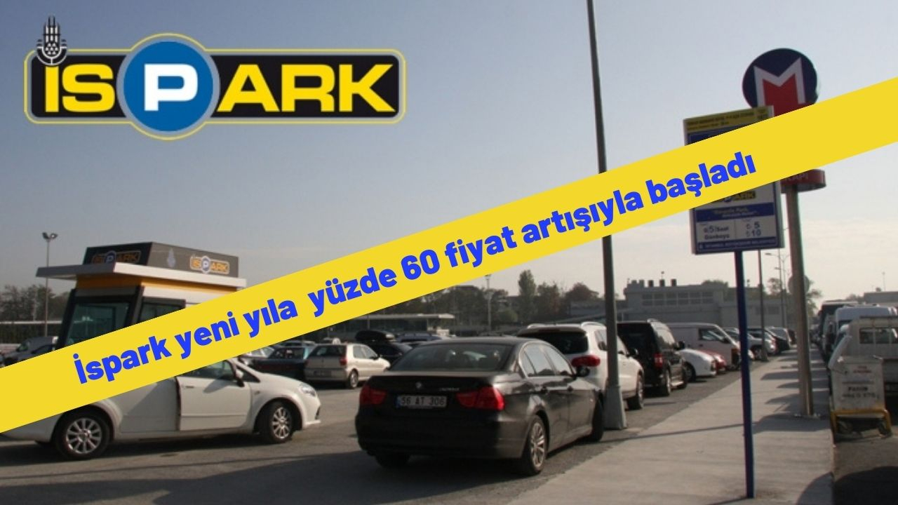 İspark yeni yıla  yüzde 60 fiyat artışıyla başladı