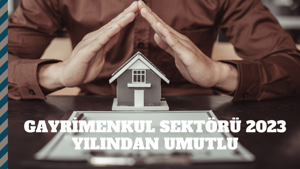 Gayrimenkul sektörü 2023 yılından umutlu