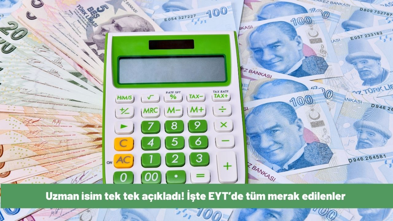 Uzman isim tek tek açıkladı! İşte EYT’de tüm merak edilenler