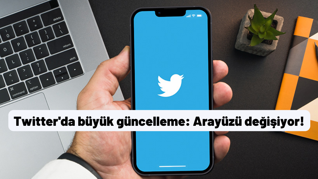 Twitter'da büyük güncelleme: Arayüzü değişiyor!