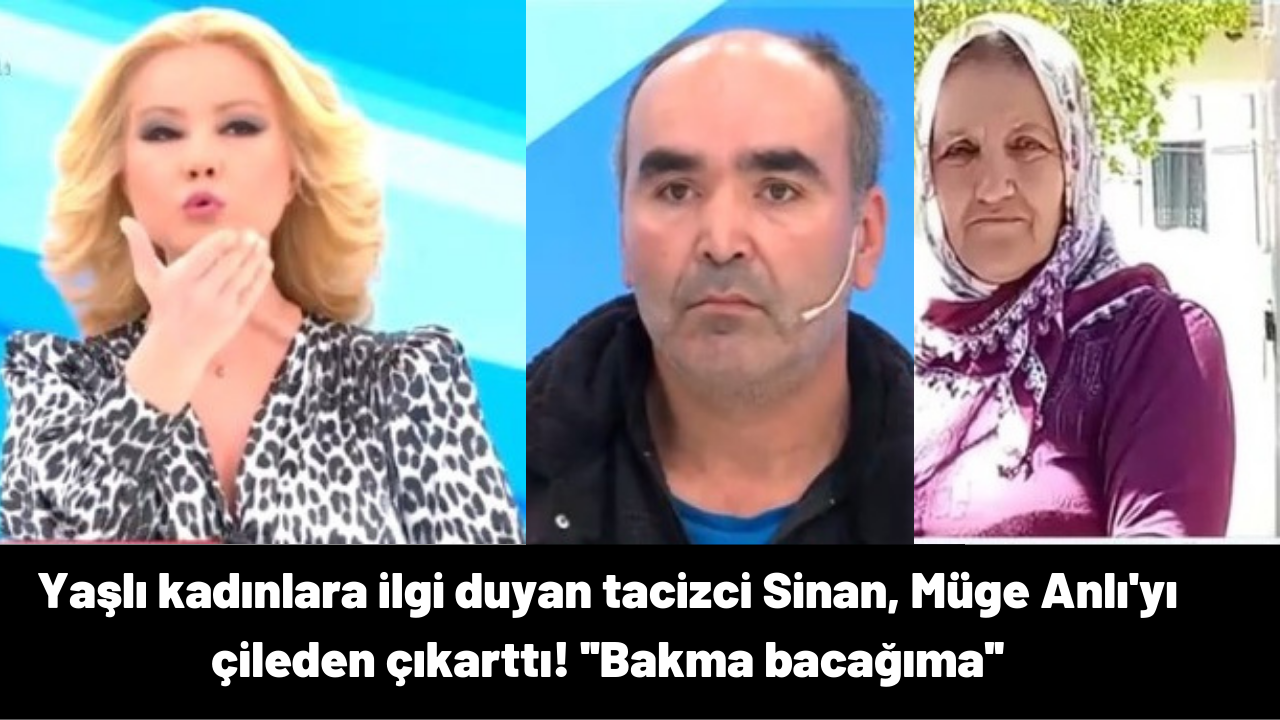 Yaşlı kadınlara ilgi duyan tacizci Sinan, Müge Anlı'yı çileden çıkarttı! ''Bakma bacağıma''