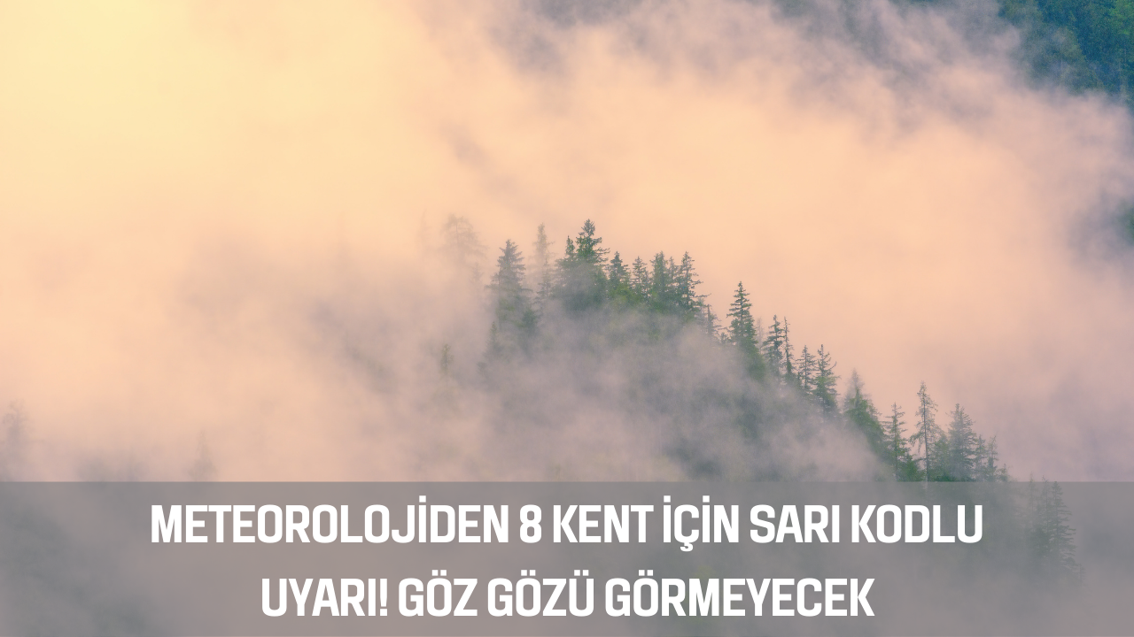Meteorolojiden 8 kent için sarı kodlu uyarı! Göz gözü görmeyecek