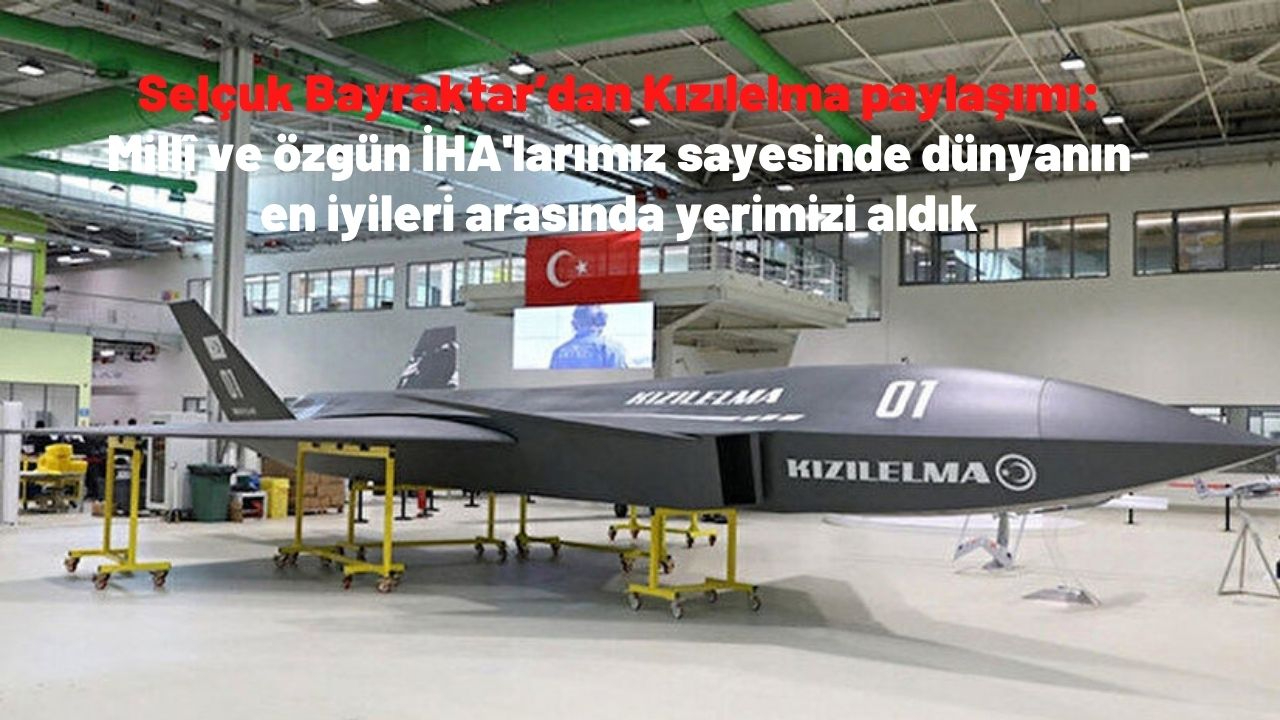 Selçuk Bayraktar’dan Kızılelma paylaşımı: Millî ve özgün İHA'larımız sayesinde dünyanın en iyileri arasında yerimizi aldık