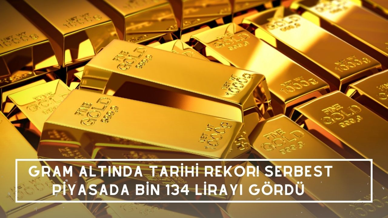 Gram altında tarihi rekor! Serbest piyasada bin 134 lirayı gördü