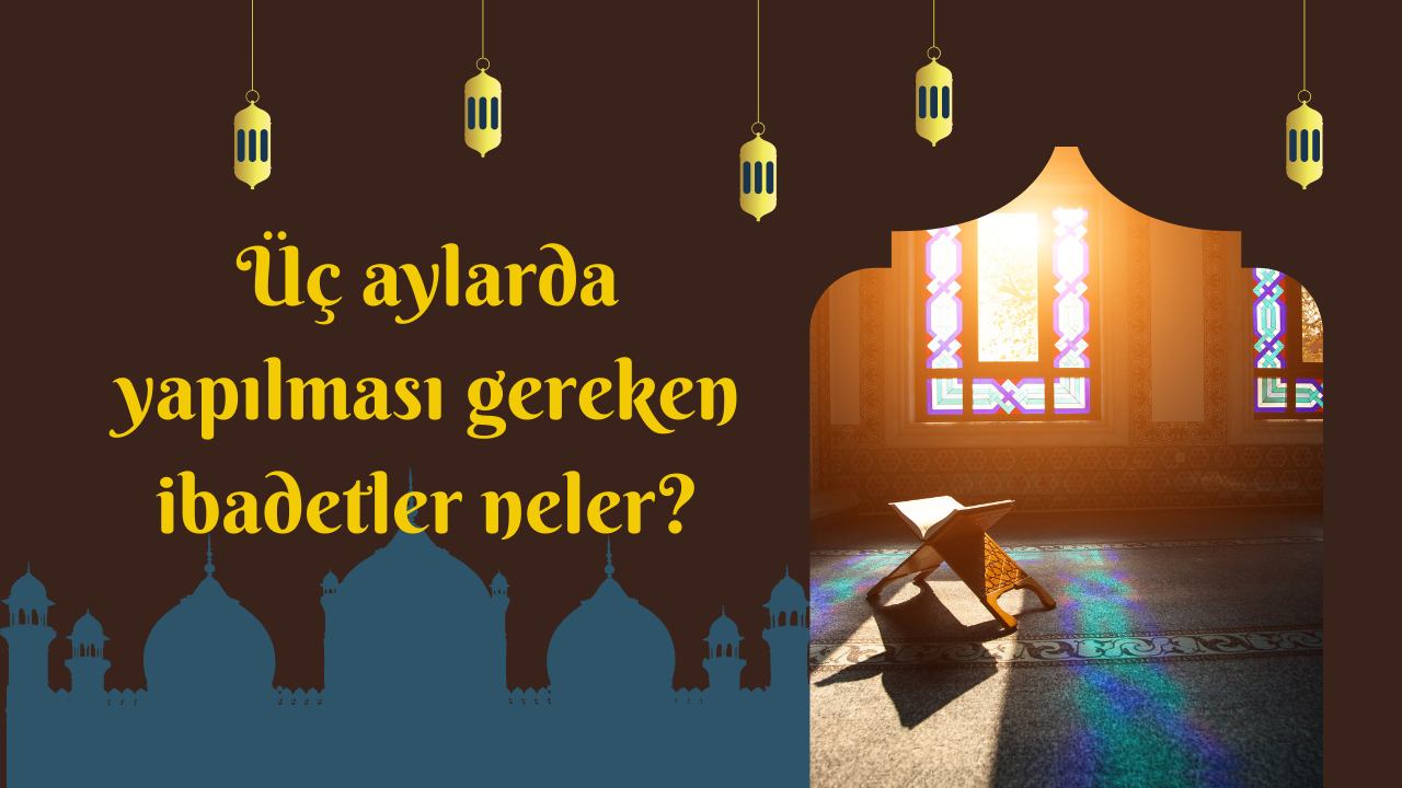Üç aylarda yapılması gereken ibadetler