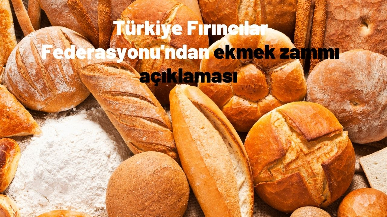 Türkiye Fırıncılar Federasyonu'ndan ekmek zammı açıklaması