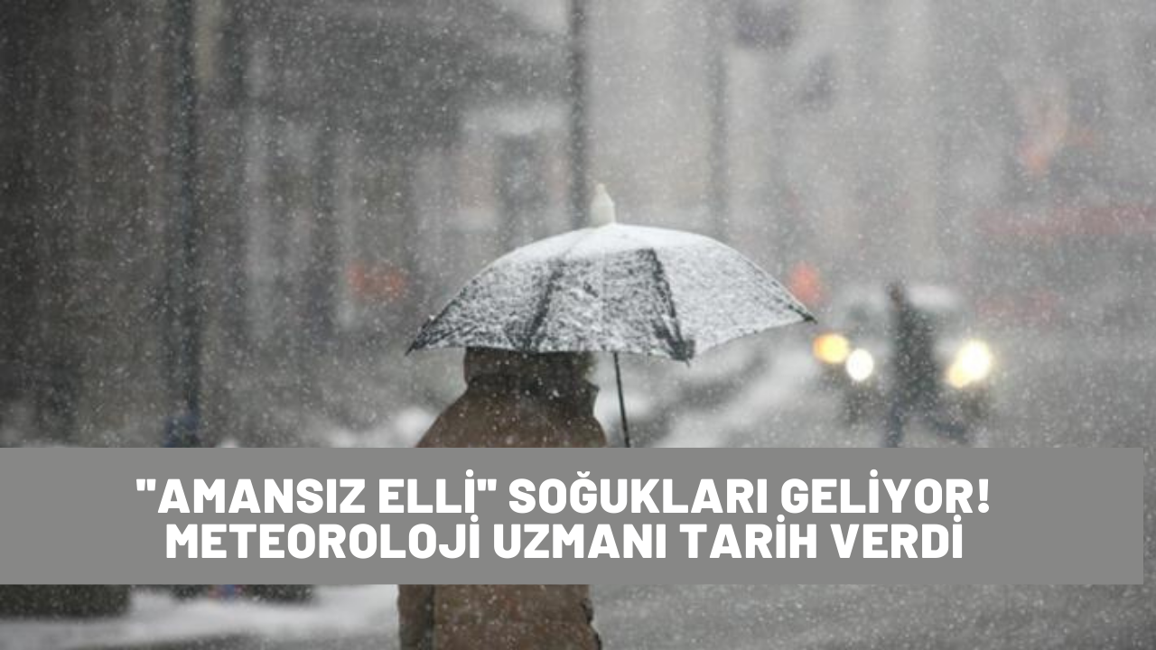 ''Amansız elli'' soğukları geliyor! Meteoroloji uzmanı tarih verdi