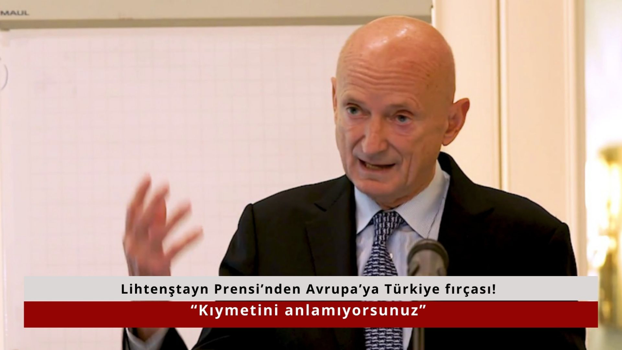 Lihtenştayn Prensi’nden Avrupa’ya Türkiye fırçası “Kıymetini anlamıyorsunuz”