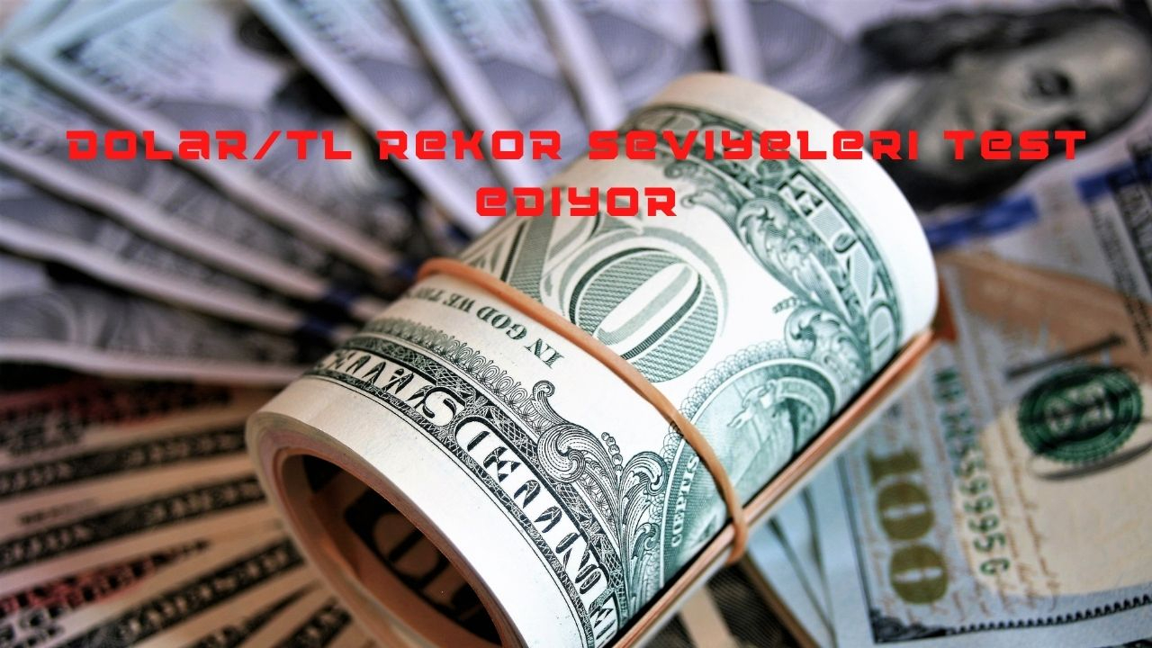 Dolar/TL rekor seviyeleri test ediyor