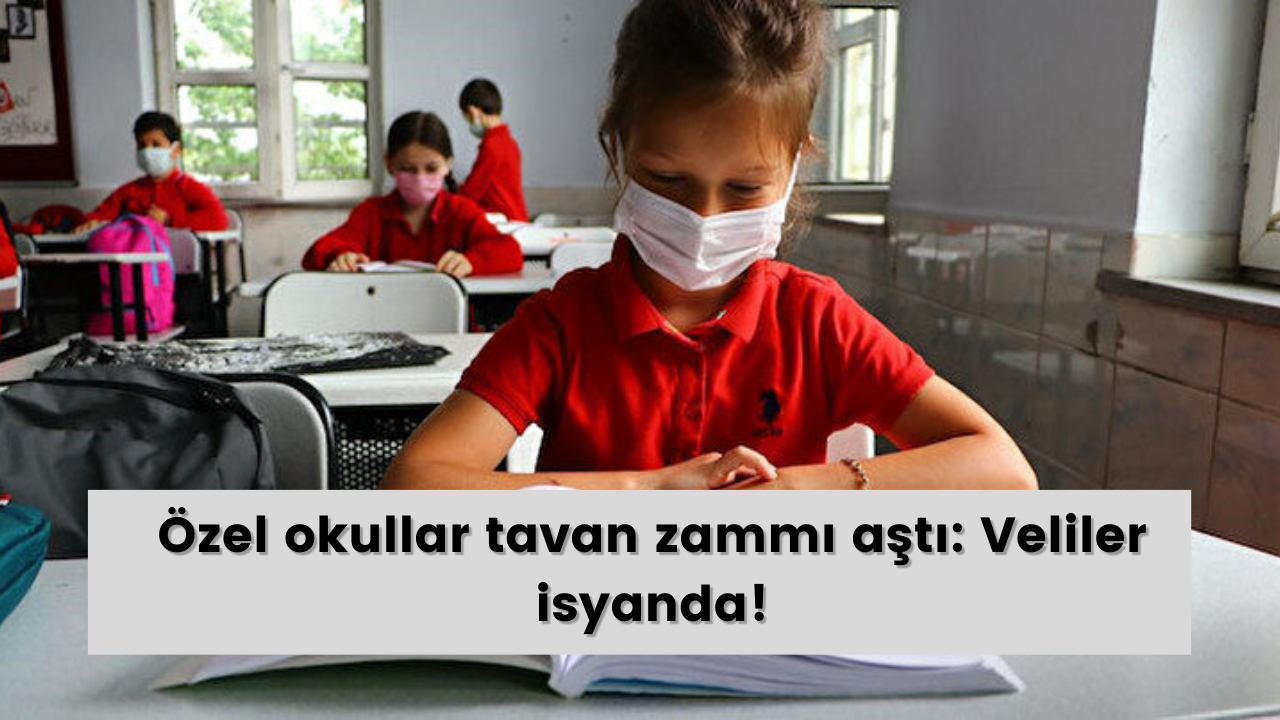 Özel okullar tavan zammı aştı: Veliler isyanda!