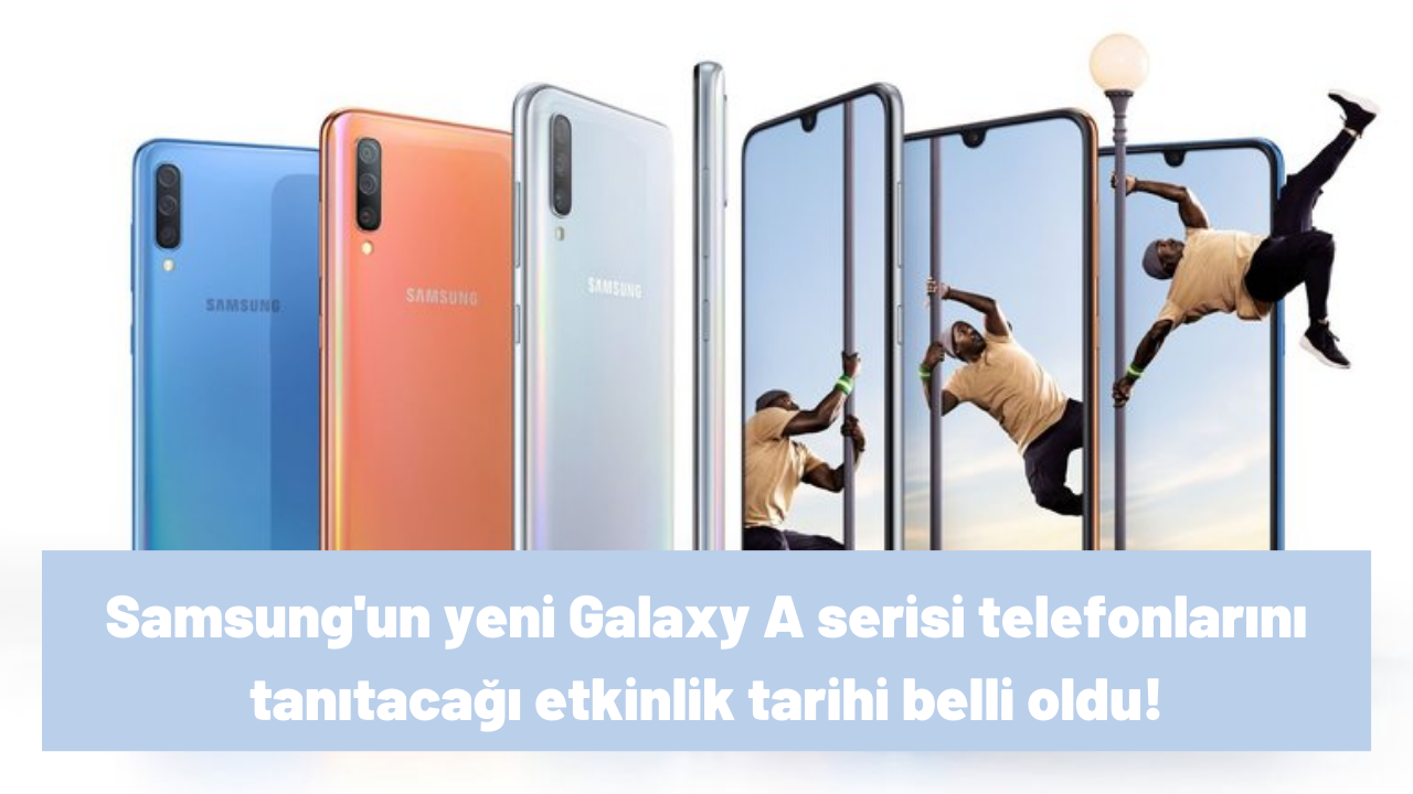 Samsung'un yeni Galaxy A serisi telefonlarını tanıtacağı etkinlik tarihi belli oldu!