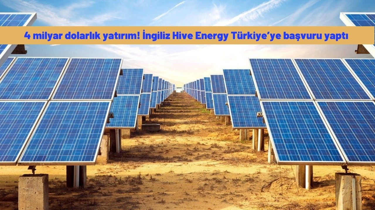 4 milyar dolarlık yatırım! İngiliz Hive Energy Türkiye’ye başvuru yaptı