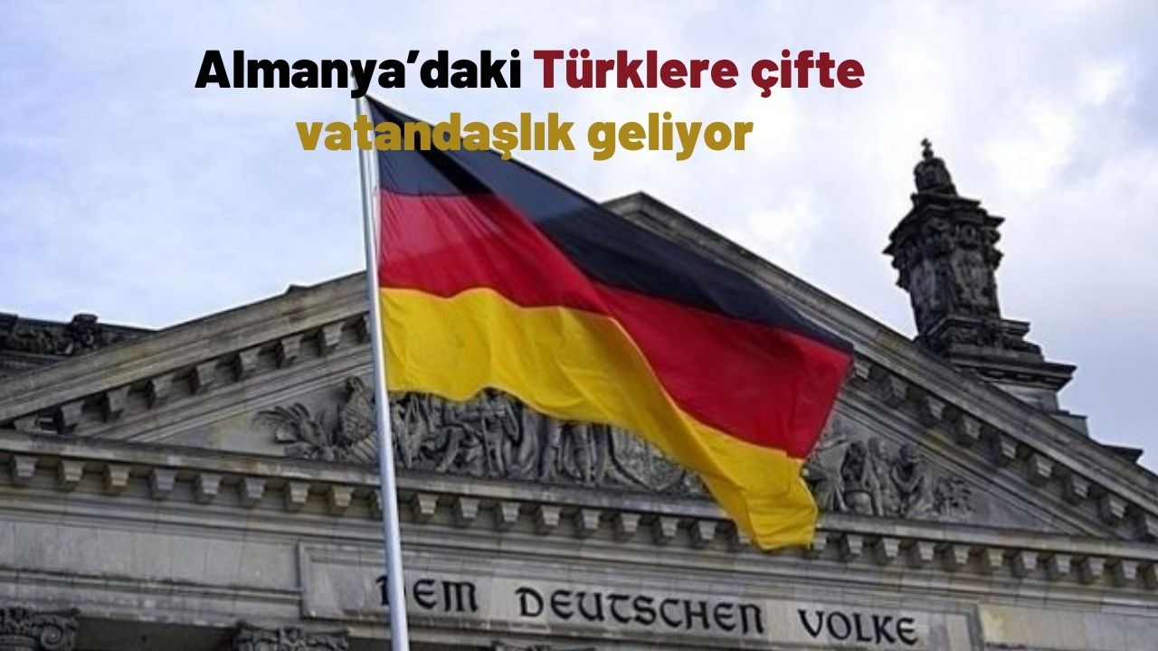 Almanya’daki Türklere çifte vatandaşlık geliyor