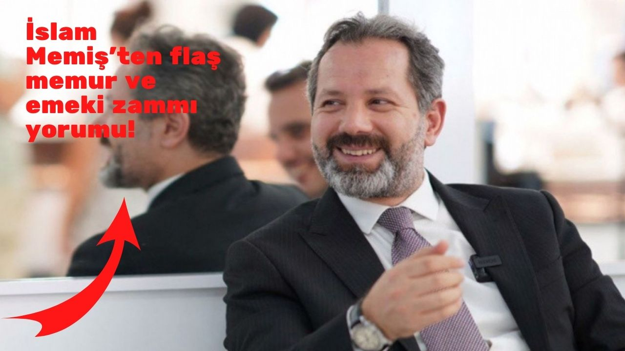 İslam Memiş'ten flaş memur ve emekli zammı yorumu: Mart ayında yüzde 15 ek zam yapılacak