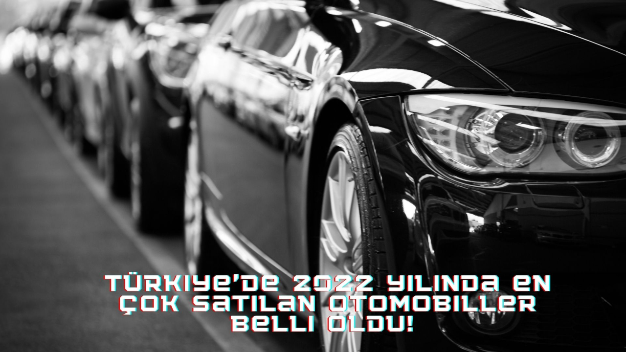 Fiat, Renault, Volkswagen, Hyundai, Toyota! Türkiye'de 2022 yılında en çok satılan otomobiller belli oldu