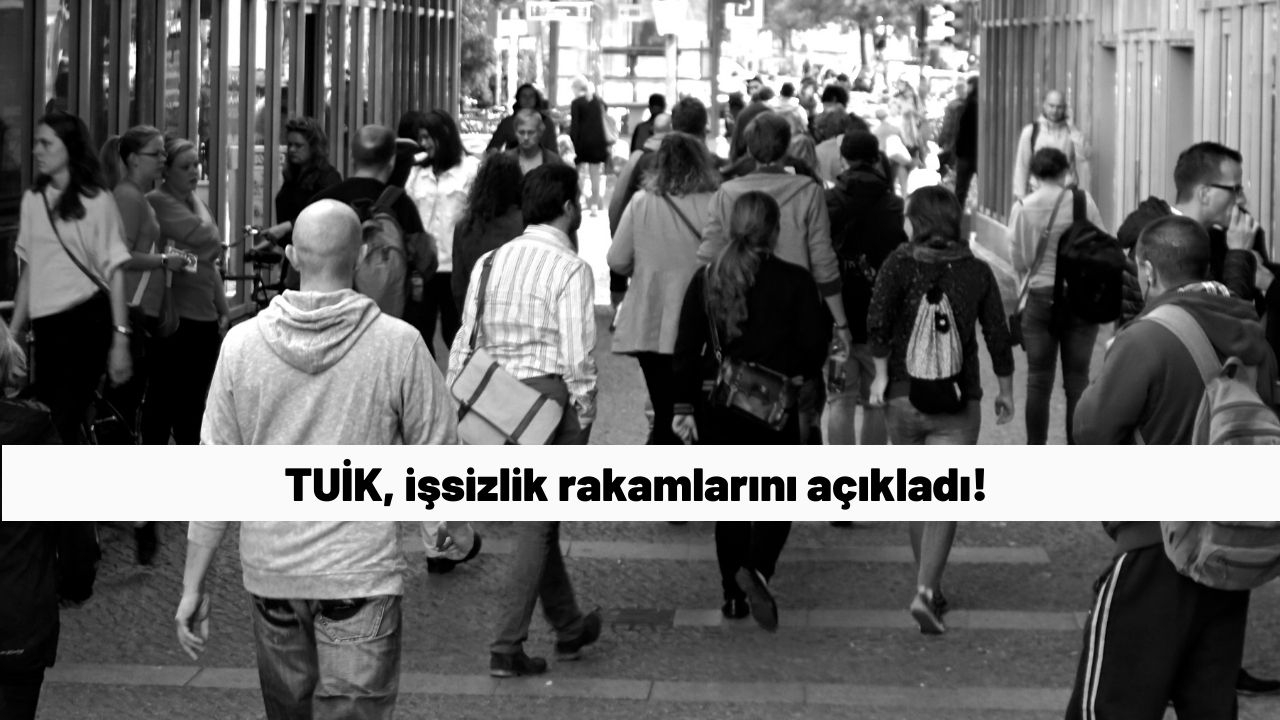 TUİK, işsizlik rakamlarını açıkladı!