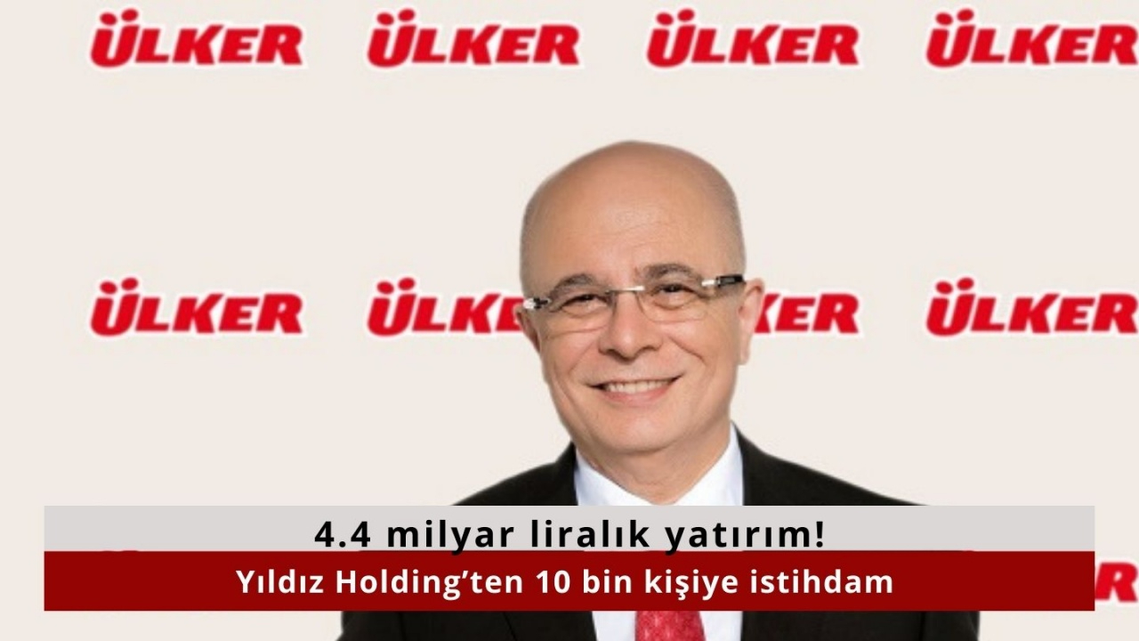 4.4 milyar liralık yatırım! Yıldız Holding’ten 10 bin kişiye istihdam