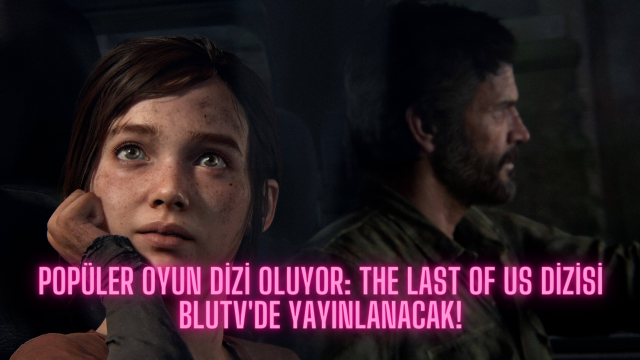 Popüler oyun dizi oluyor: The Last of US dizisi BluTV'de yayınlanacak!