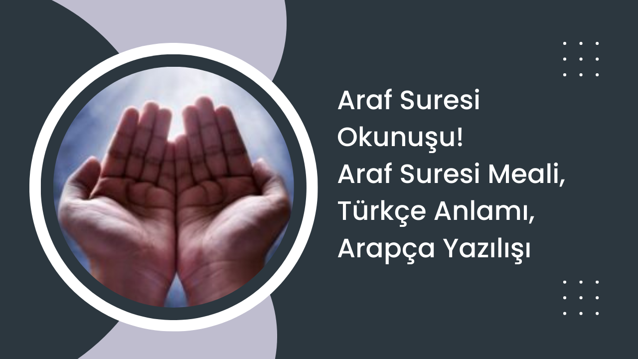 Araf Suresi Okunuşu! Araf Suresi Meali, Türkçe Anlamı, Arapça Yazılışı