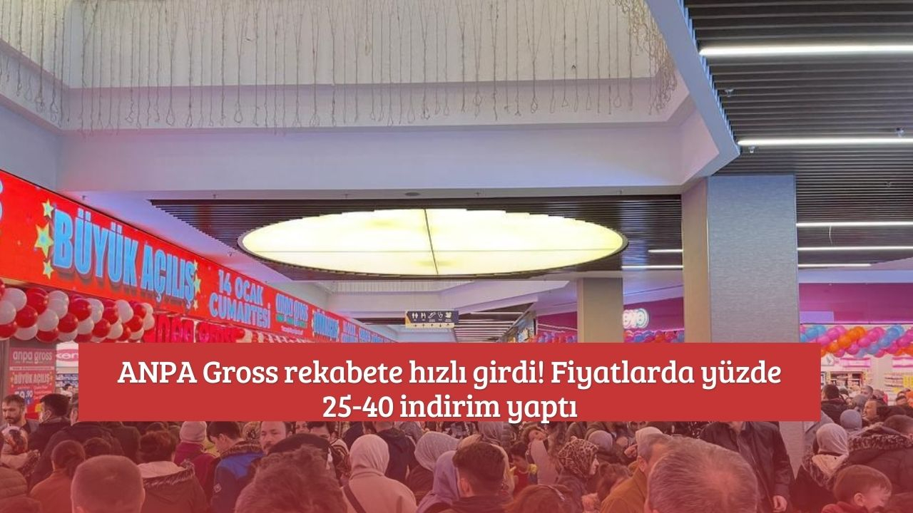 ANPA Gross rekabete hızlı girdi! Fiyatlarda yüzde 25-40 indirim yaptı