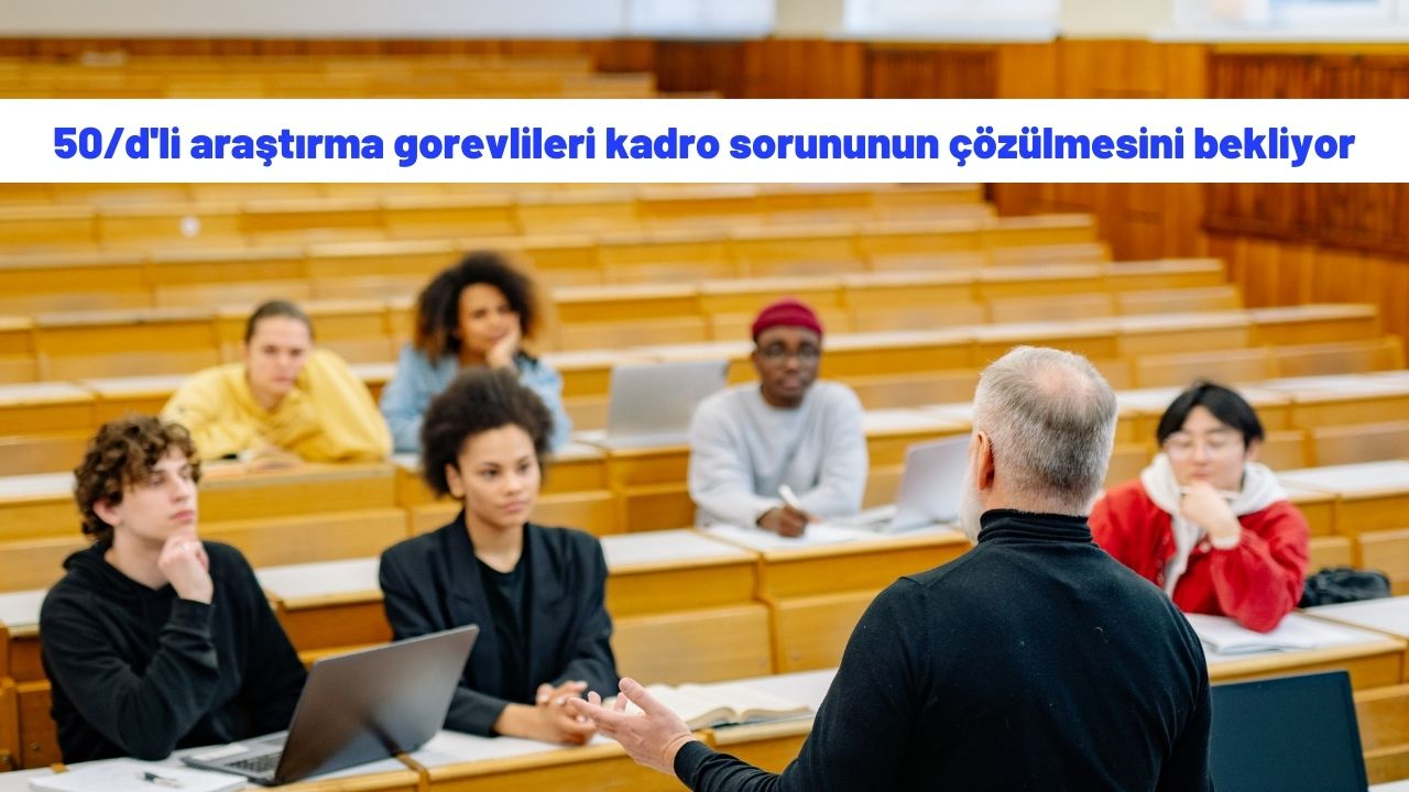 Kadroya geçmek isteyen 50/d'li araştırma görevlileri sorunun çözülmesini bekliyor