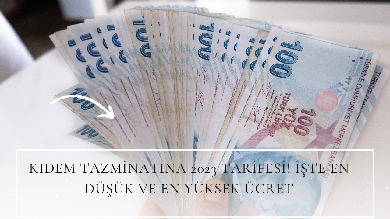 Kıdem tazminatında 2023 tarifesi! İşte en düşük ve en yüksek ücret
