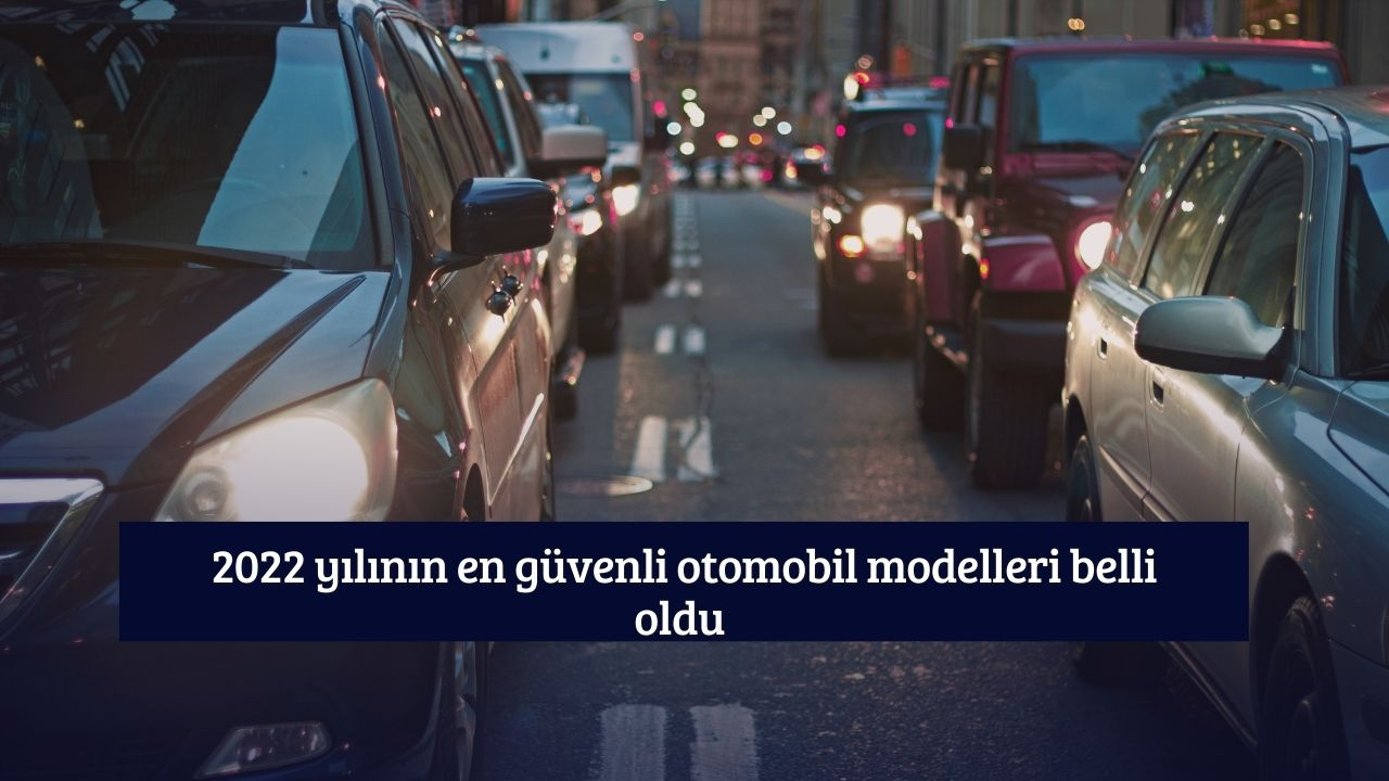 2022 yılının en güvenli otomobil modelleri belli oldu
