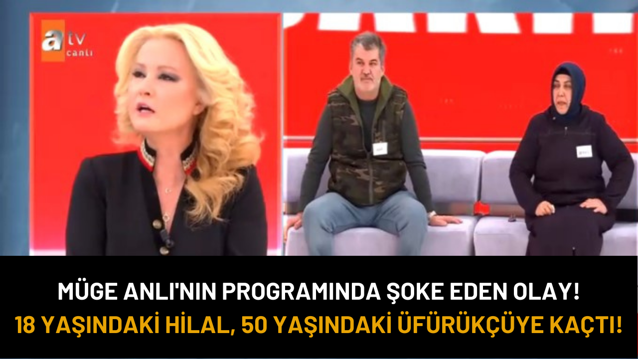 Müge Anlı'nın programında şoke eden olay! 18 yaşındaki Hilal, 50 yaşındaki üfürükçüye kaçtı