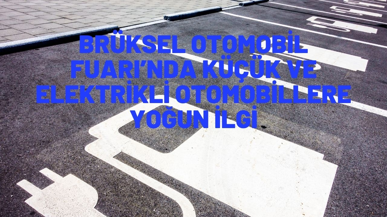 Brüksel Otomobil Fuarı’nda küçük ve elektrikli otomobillere yoğun ilgi