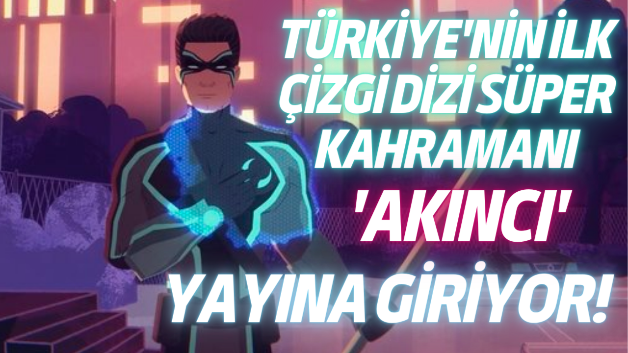 Çizgi film severler buraya! Türkiye'nin ilk çizgi dizi süper kahramanı 'Akıncı' yayına giriyor!