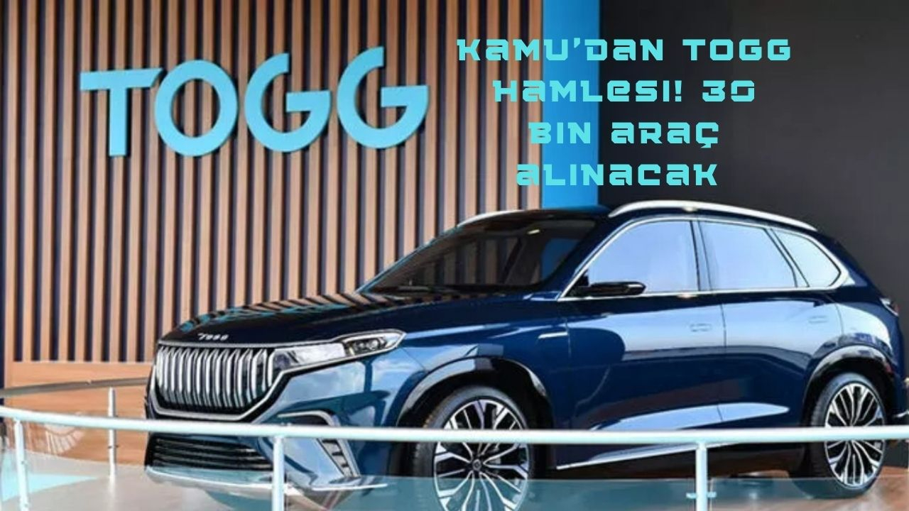 Kamu’dan TOGG hamlesi! 30 bin araç alınacak