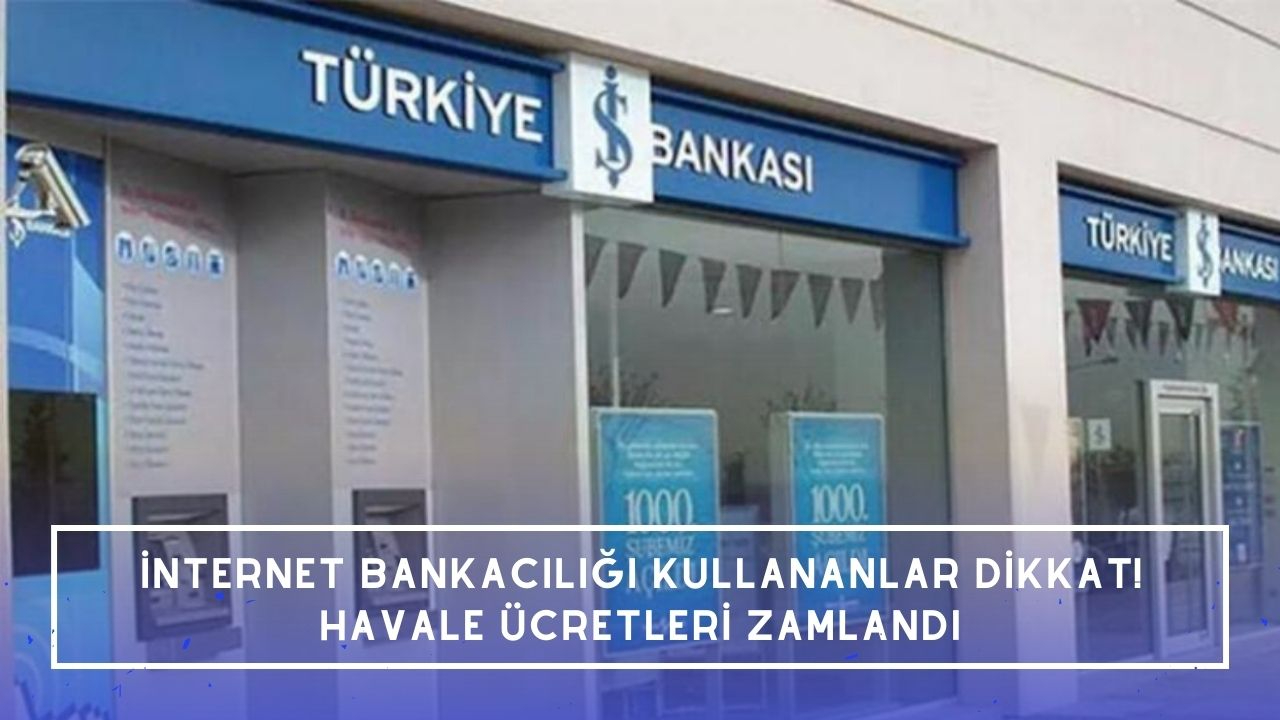 İnternet bankacılığı kullananlar dikkat! Havale ve EFT ücretleri zamlandı
