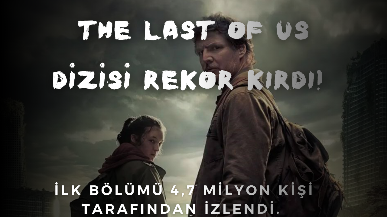 The Last of Us dizisi rekor kırdı!