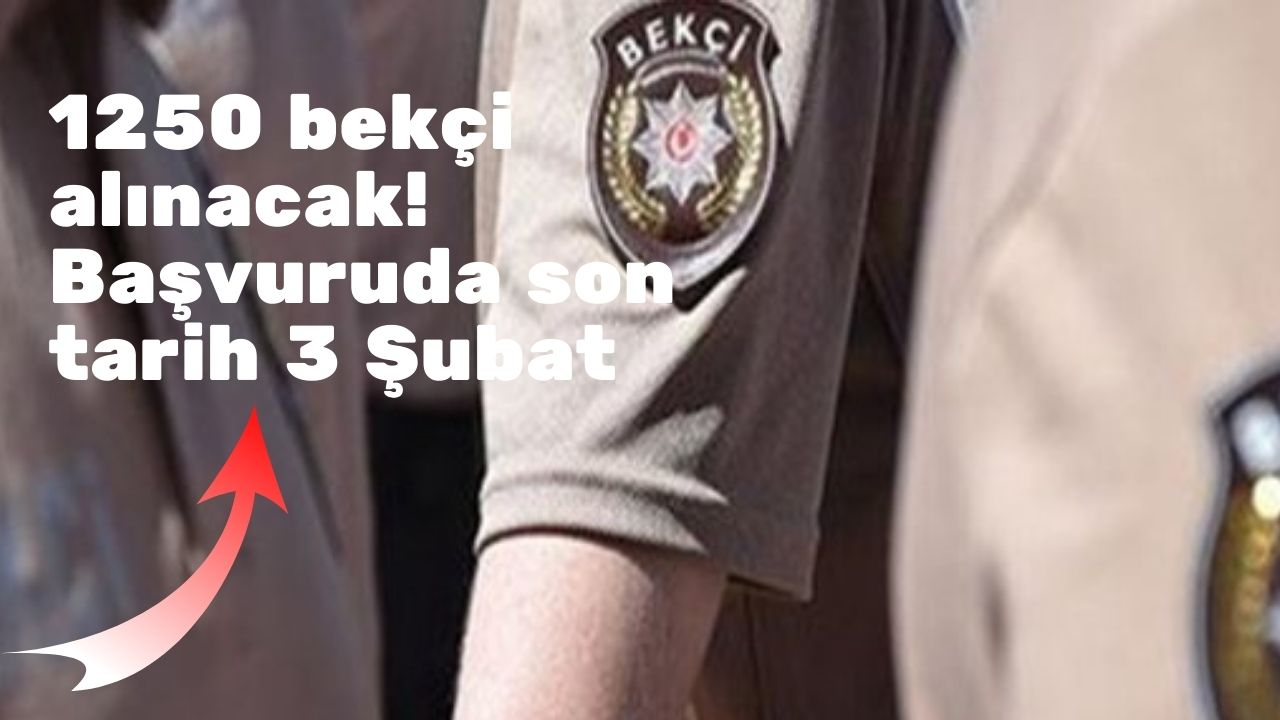 1250 bekçi alınacak! Başvuruda son tarih 3 Şubat