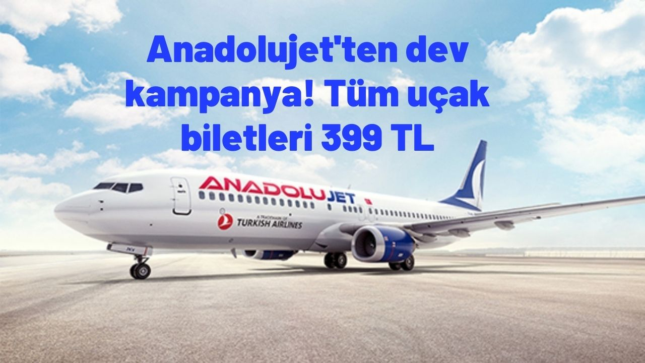 Anadolujet'ten dev kampanya! Tüm uçak biletleri 399 TL