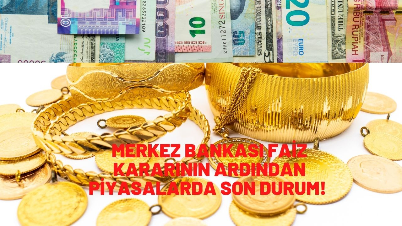 Merkez bankası faiz kararının ardından altın, dolar ve euroda son durum!